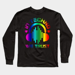 In Techno We Trust Long Sleeve T-Shirt